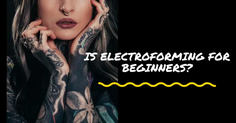 Is Electroforming for beginners? 2023