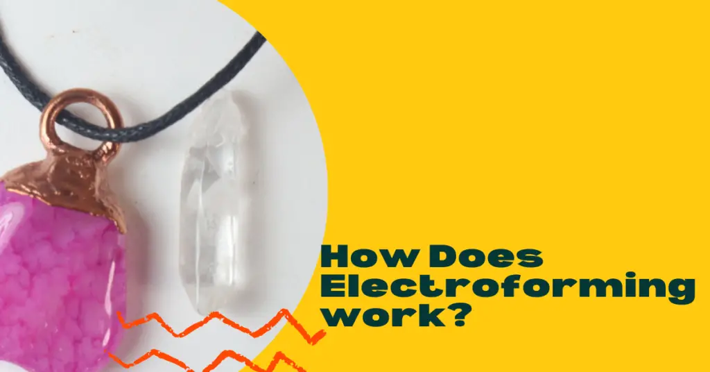 How Does Electroforming Work? For Beginners 2022