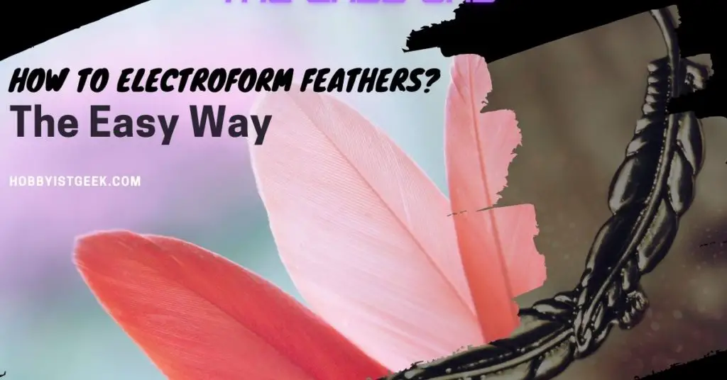How to electroform feathers? | Easy Way | 2021