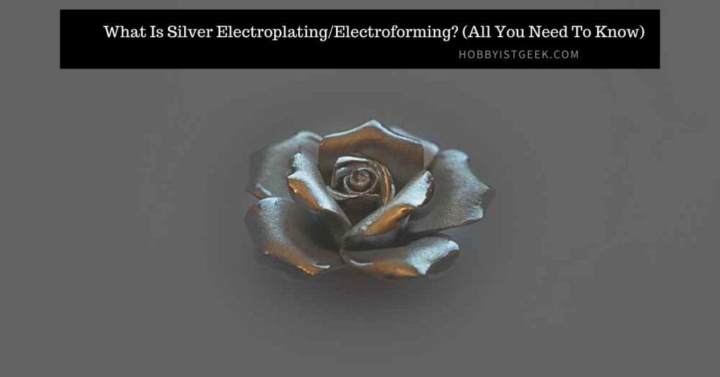What Is Silver Electroplating/Electroforming? (All You Need To Know)