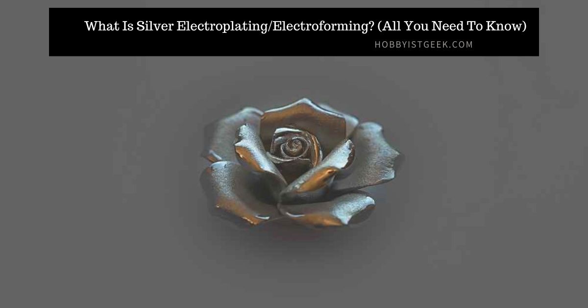 What Is Silver Electroplating/Electroforming? (All You Need To Know)