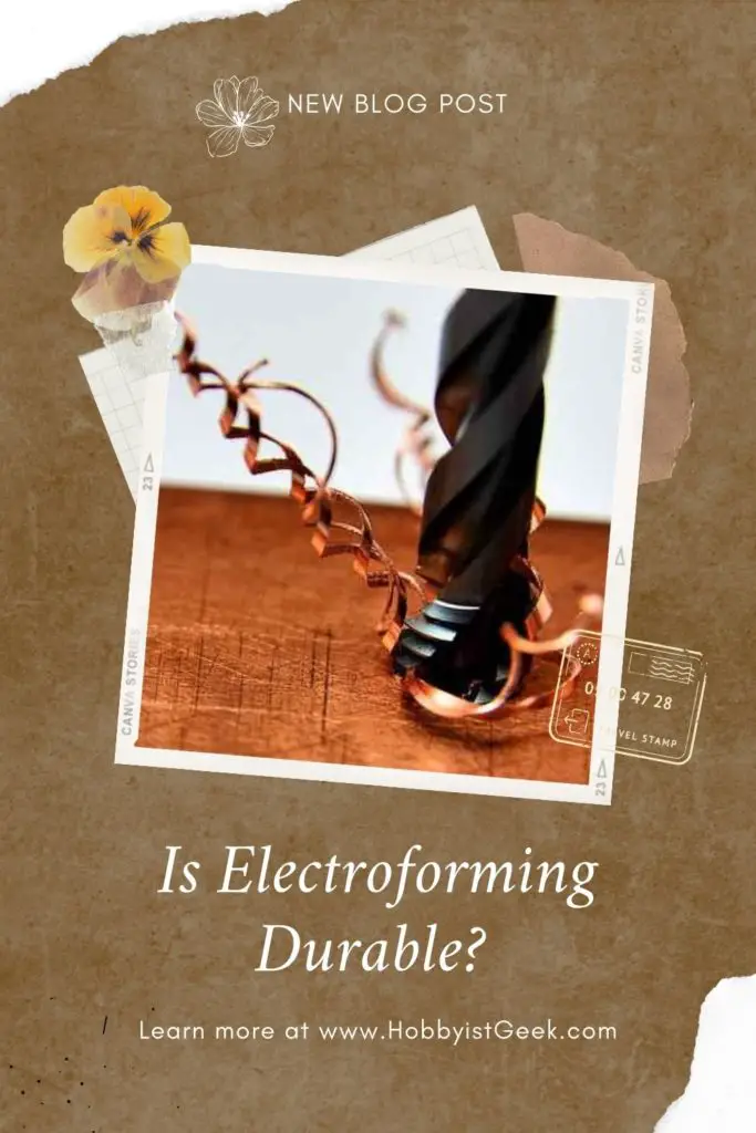 Is Electroforming Durable? 
