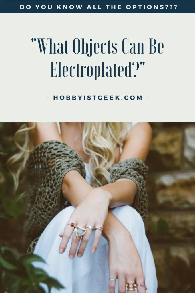What Objects Can Be Electroplated? What Objects Can Be Electroplated?