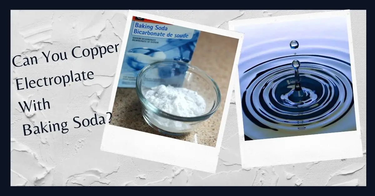 Can You Copper Electroplate With Baking Soda?