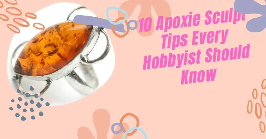 10 Apoxie Sculpt Tips Every Hobbyist Should Know