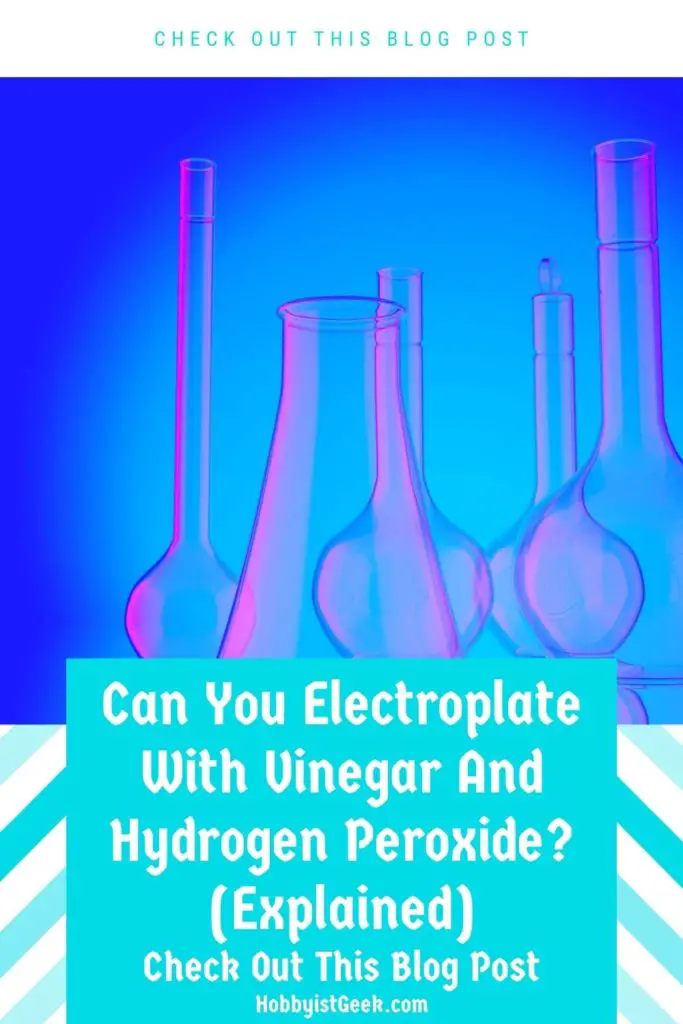 Can You Electroplate With Vinegar And Hydrogen Peroxide? (Explained)