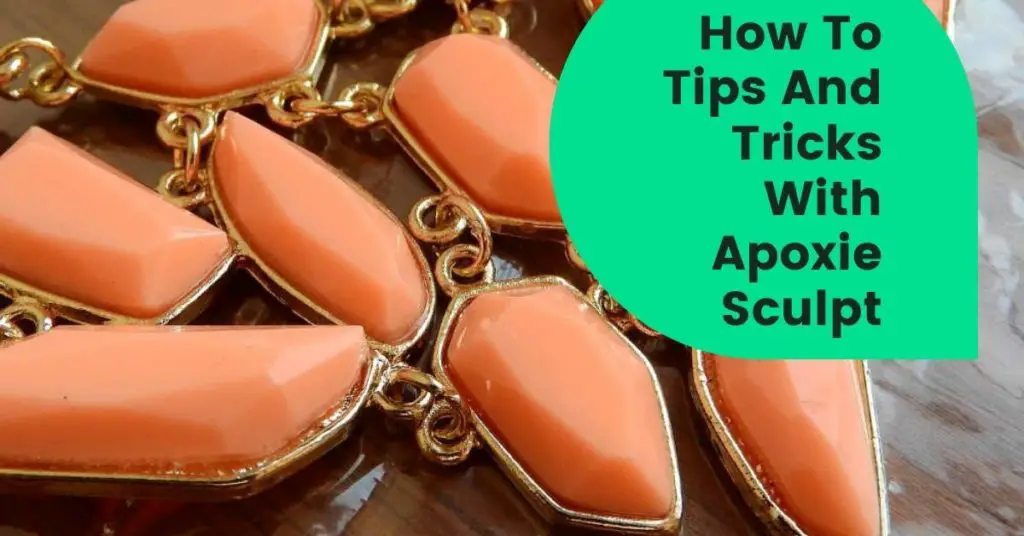 How To, Tips And Tricks With Apoxie Sculpt