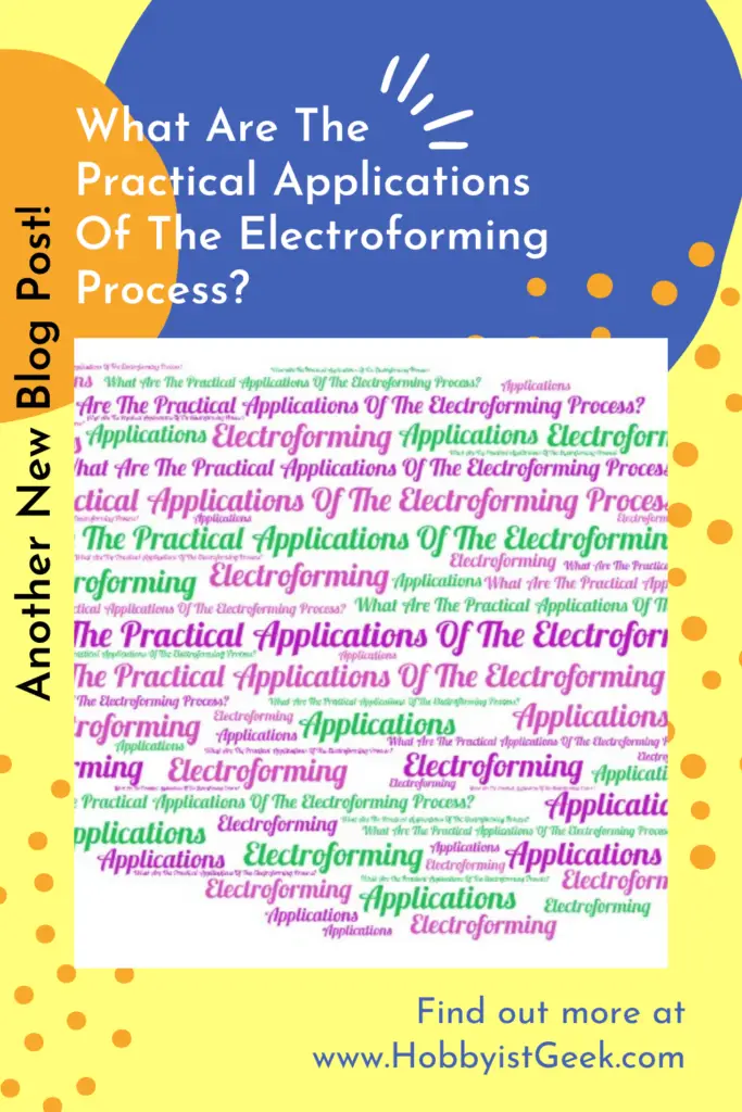 What Are The Practical Applications Of The Electroforming Process?