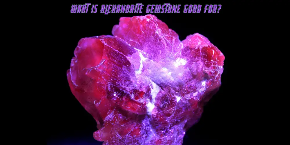 What Is Alexandrite Gemstone Good For?