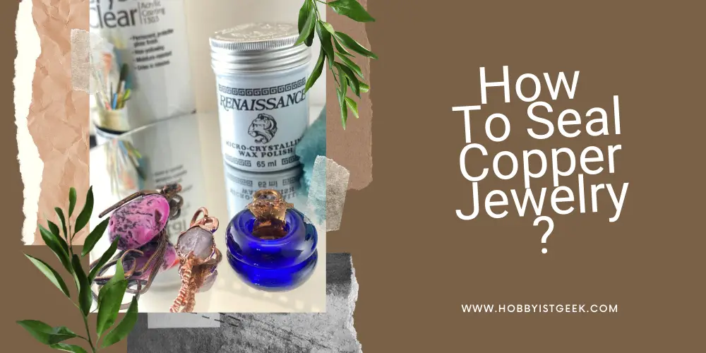 How To Seal Copper Jewelry?