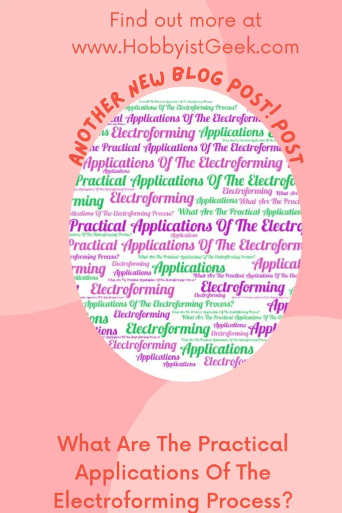 What Are The Practical Applications Of The Electroforming Process?