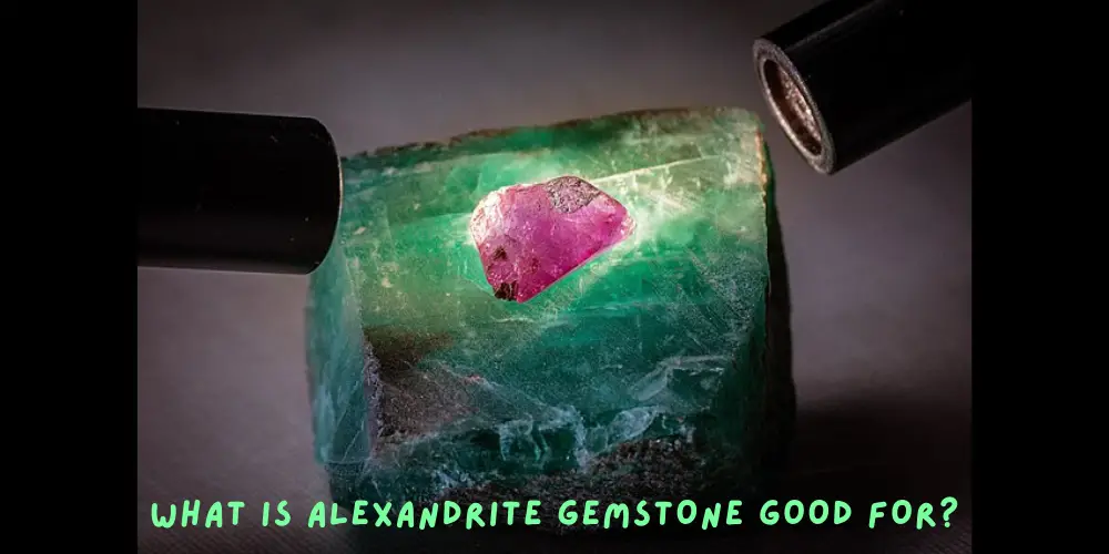 What Is Alexandrite Gemstone Good For?