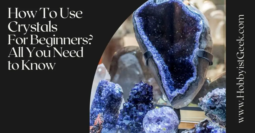 How To Use Crystals For Beginners? All You Need to Know
