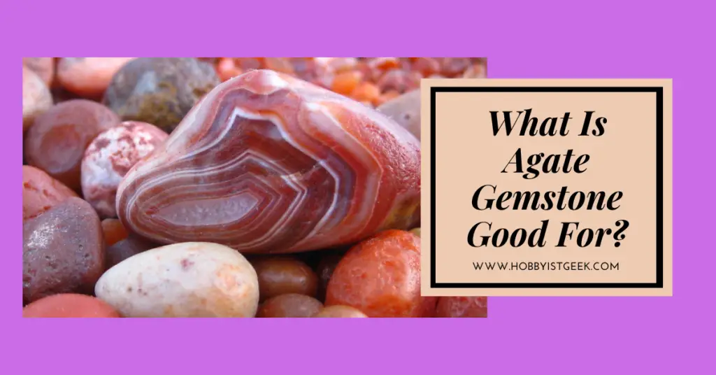 What Is Agate Gemstone Good For?