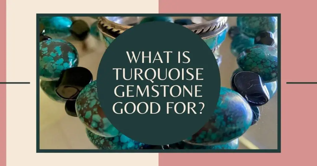 What Is Turquoise Gemstone Good For?