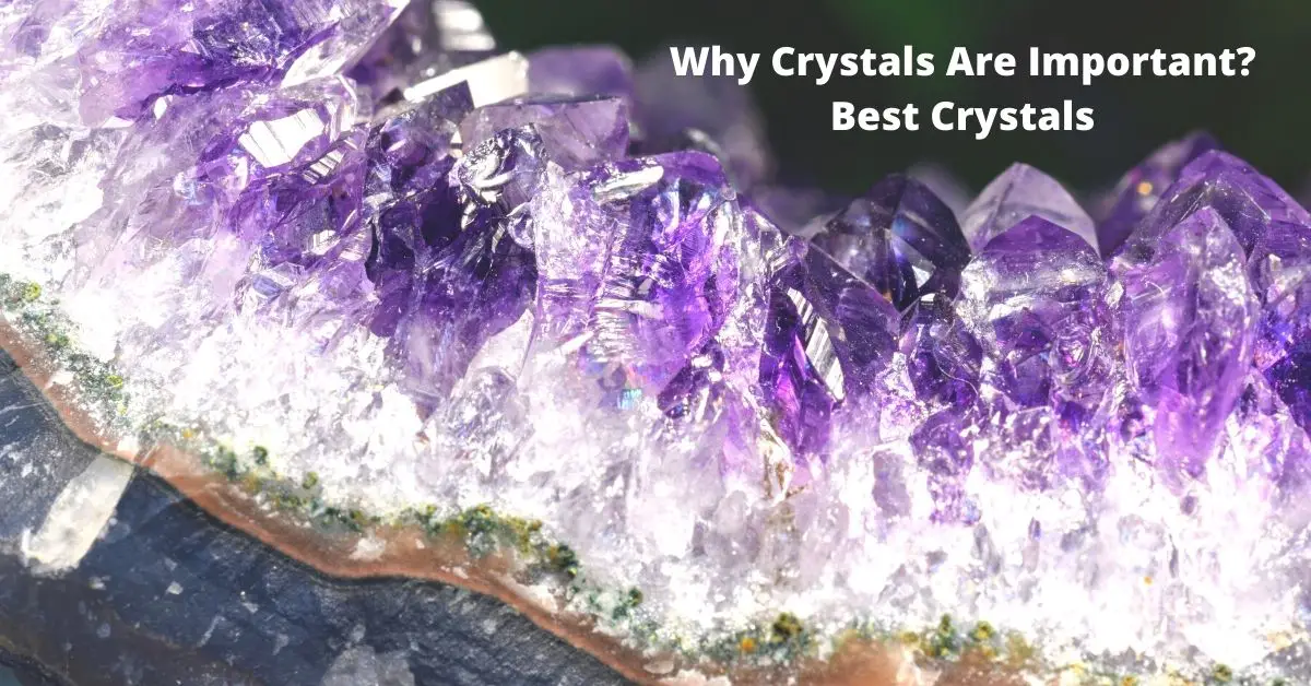 Why Crystals Are Important? Best Crystals