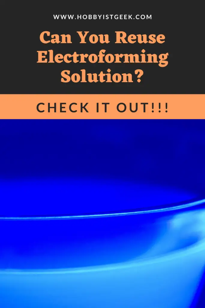 Can You Reuse Electroforming Solution? Can You Reuse Electroforming Solution?