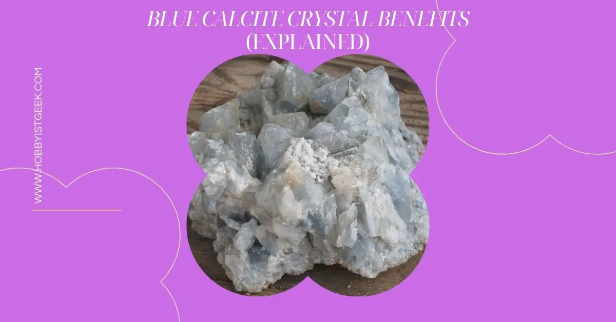 Blue Calcite Crystals Benefits (Explained)