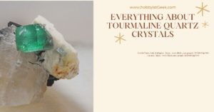 Everything About Tourmaline Quartz Crystals