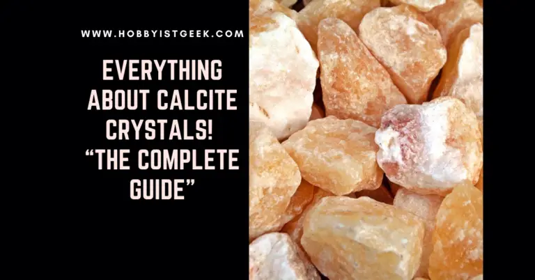 Everything about Calcite Crystals “The Complete Guide”