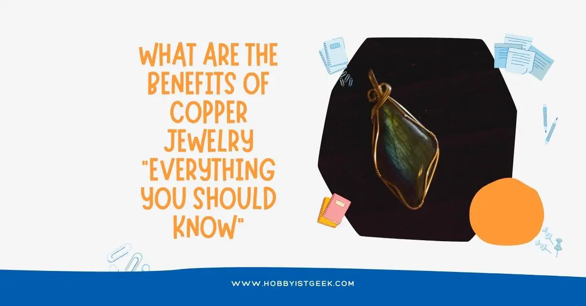 What Are The Benefits Of Copper Jewelry?