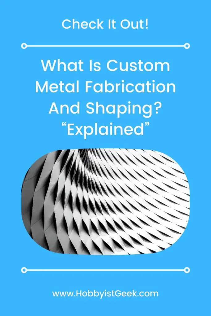 What Is Custom Metal Fabrication And Shaping? “Explained”
