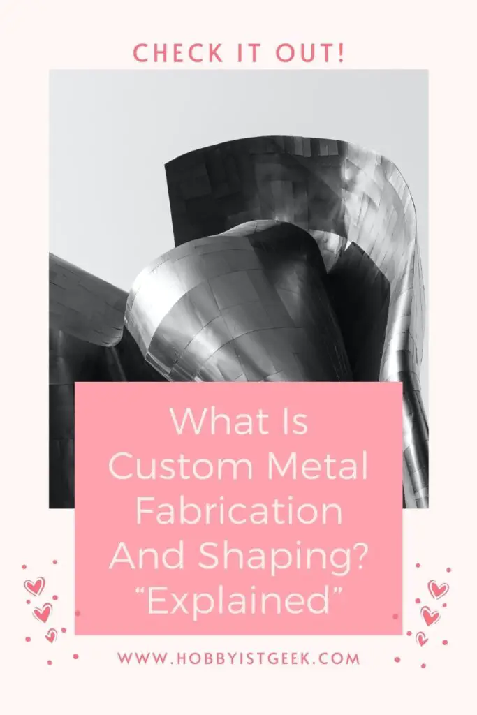 What Is Custom Metal Fabrication And Shaping? “Explained”