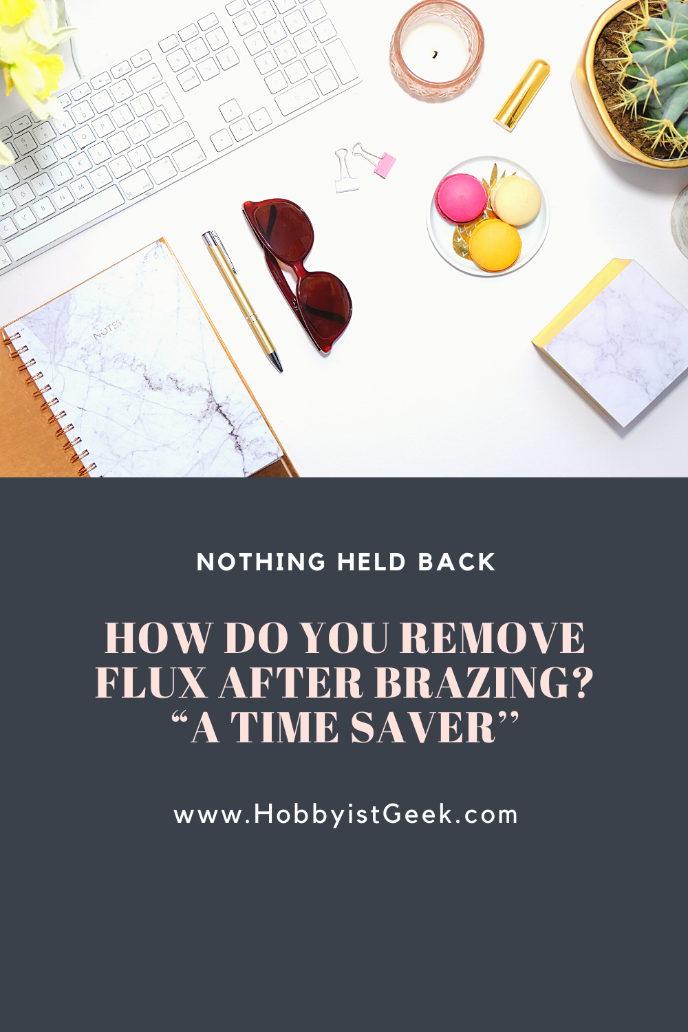 How Do You Remove Flux After Brazing? “A Time Saver’’