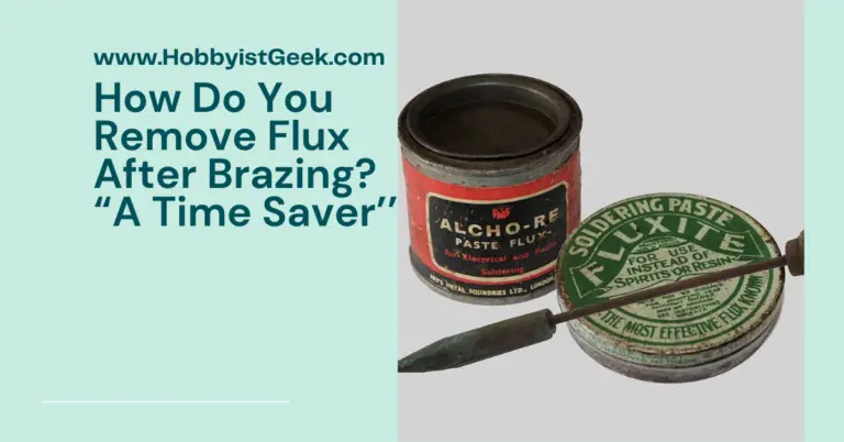 How Do You Remove Flux After Brazing? “A Time Saver’’