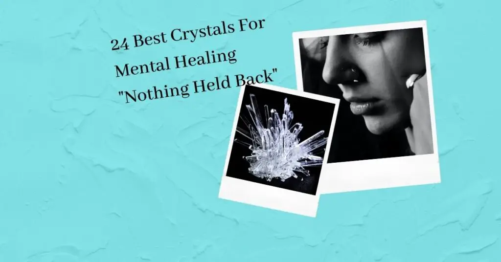 24 Best Crystals For Mental Healing "Nothing Held Back"