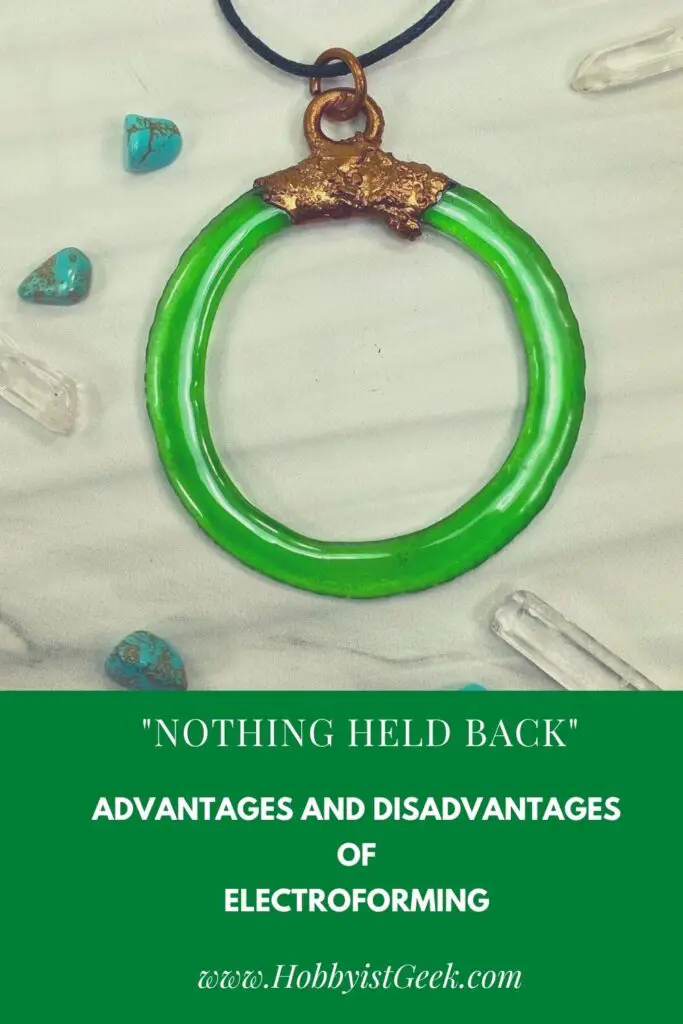 Advantages And Disadvantages Of Electroforming "Nothing Held Back"