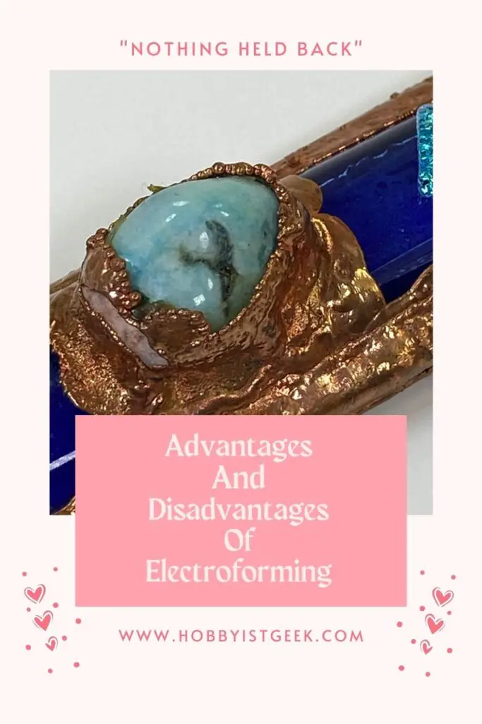 Advantages And Disadvantages Of Electroforming "Nothing Held Back"