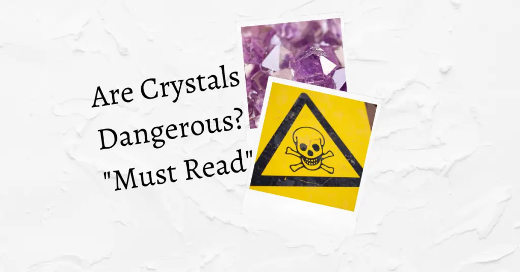 Are Crystals Dangerous? "Must Read"