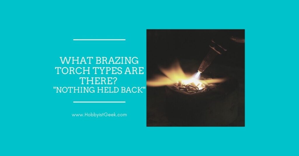 What Brazing Torch Types Are There? "Nothing Held Back"