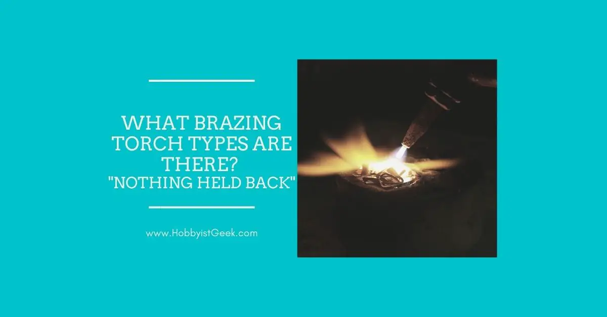 What Brazing Torch Types Are There? "Nothing Held Back"