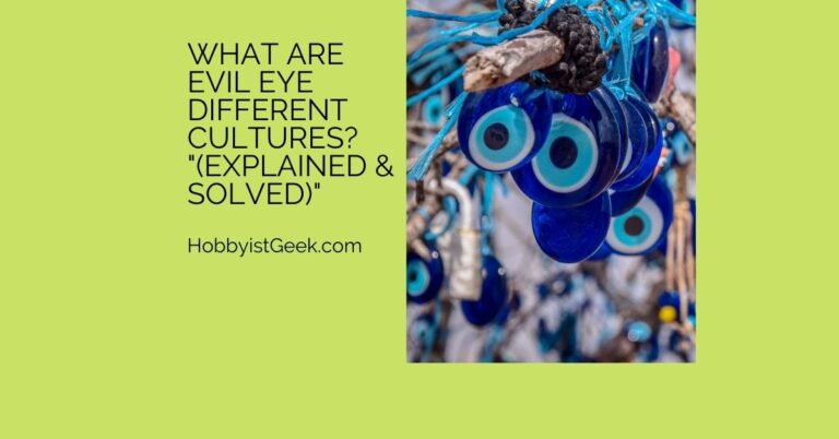 What Are Evil Eye Different Cultures? “(Explained & Solved)”