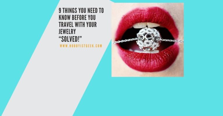 9 Things You Need To Know Before You Travel With Your Jewelry “Solved!”