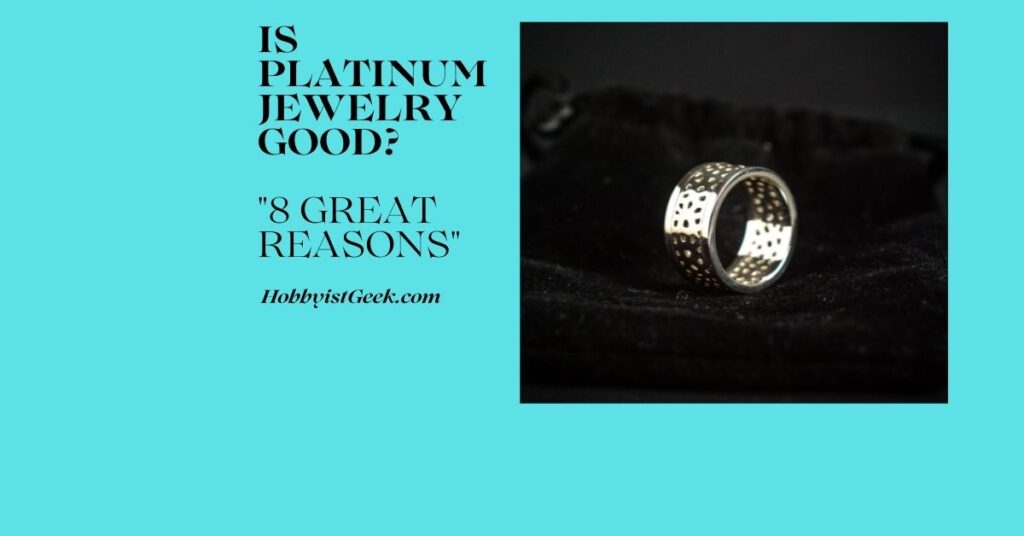 Is Platinum Jewelry Good? "8 Great Reasons"