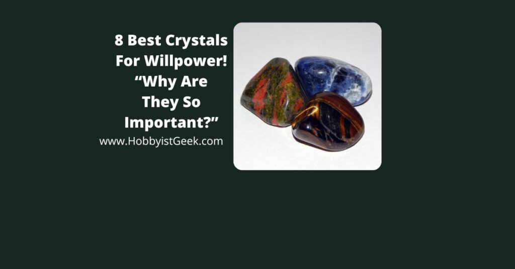 8 Best Crystals For Willpower! “Why Are They So Important?”