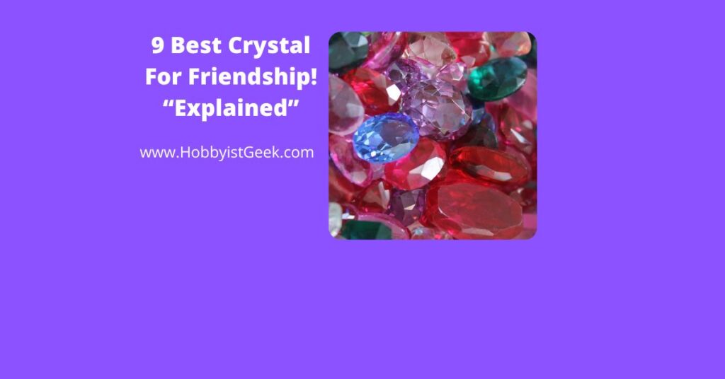 9 Best Crystal For Friendship! “Explained”
