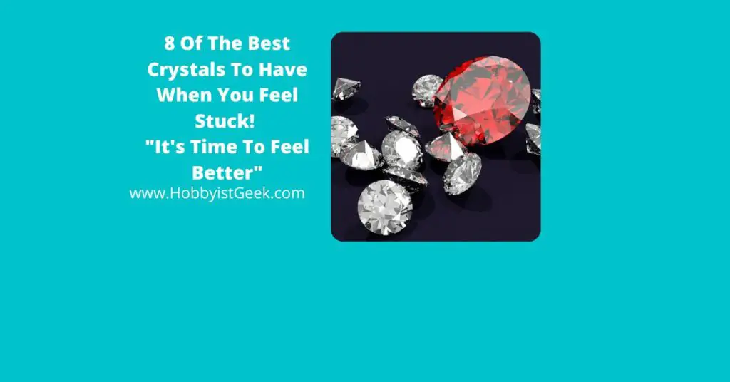 8 Of The Best Crystals To Have When You Feel Stuck! "It's Time To Feel Better"
