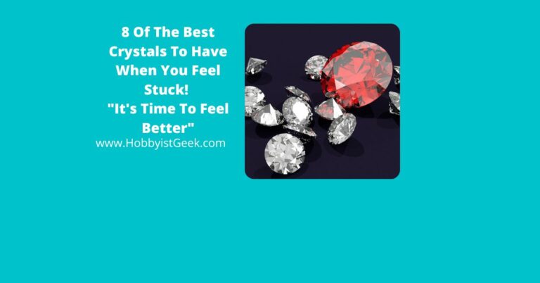 8 Of The Best Crystals To Have When You Feel Stuck! “It’s Time To Feel Better”