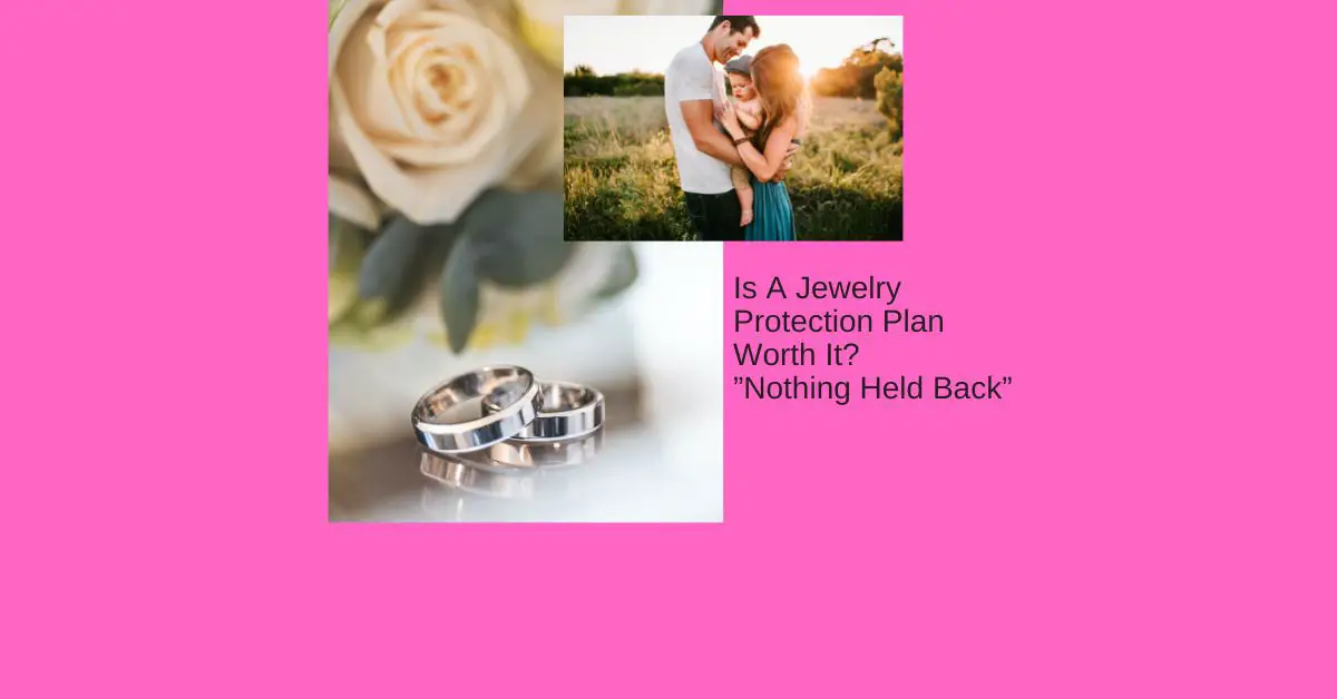 Is A Jewelry Protection Plan Worth It?"Nothing Held Back"