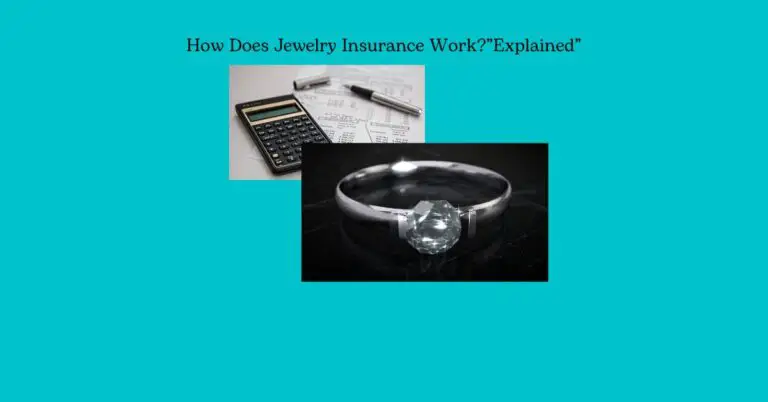 How Does Jewelry Insurance Work?”Explained”