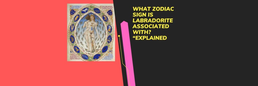 What Zodiac Sign Is Labradorite Associated With? "Explained"