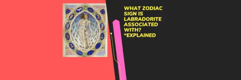 What Zodiac Sign Is Labradorite Associated With? “Explained”